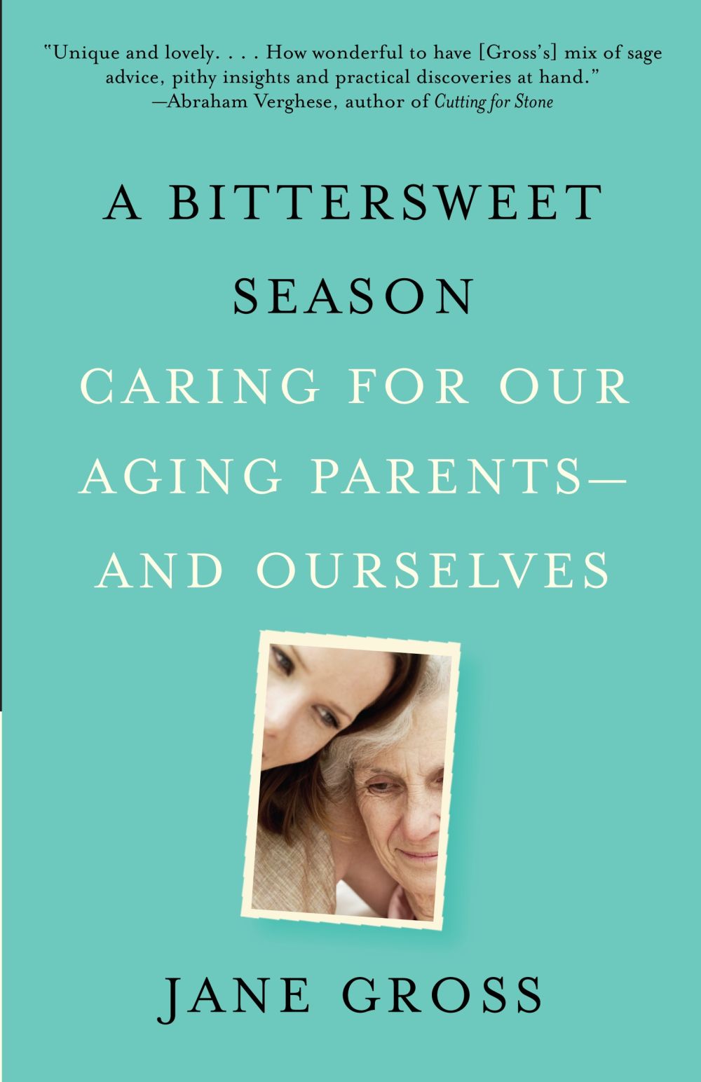 A Bittersweet Season: Caring for Our Aging Parents--and Ourselves *Very Good*