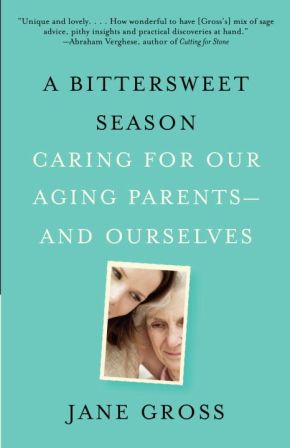 A Bittersweet Season: Caring for Our Aging Parents--and Ourselves *Very Good*