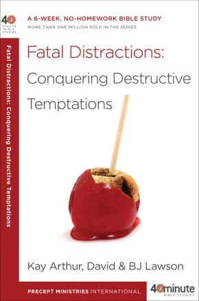 Fatal Distractions: Conquering Destructive Temptations (40-Minute Bible Studies)