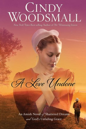 A Love Undone: An Amish Novel of Shattered Dreams and God's Unfailing Grace *Very Good*