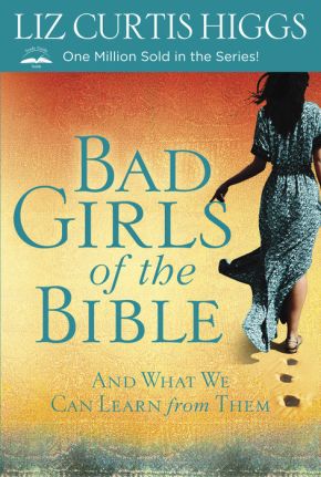 Bad Girls of the Bible: And What We Can Learn from Them *Very Good*