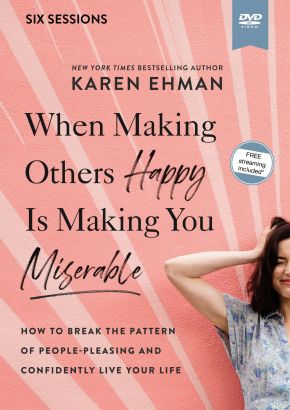 When Making Others Happy Is Making You Miserable Video Study: How to Break the Pattern of People Pleasing and Confidently Live Your Life