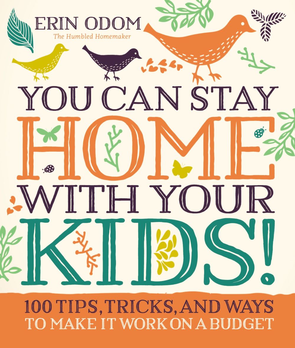 You Can Stay Home with Your Kids!: 100 Tips, Tricks, and Ways to Make It Work on a Budget *Very Good*