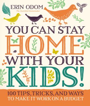 You Can Stay Home with Your Kids!: 100 Tips, Tricks, and Ways to Make It Work on a Budget *Very Good*