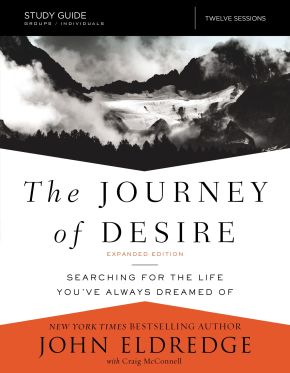 The Journey of Desire Study Guide Expanded Edition: Searching for the Life You've Always Dreamed Of