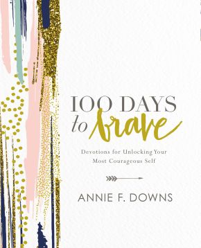 100 Days to Brave: Devotions for Unlocking Your Most Courageous Self *Very Good*