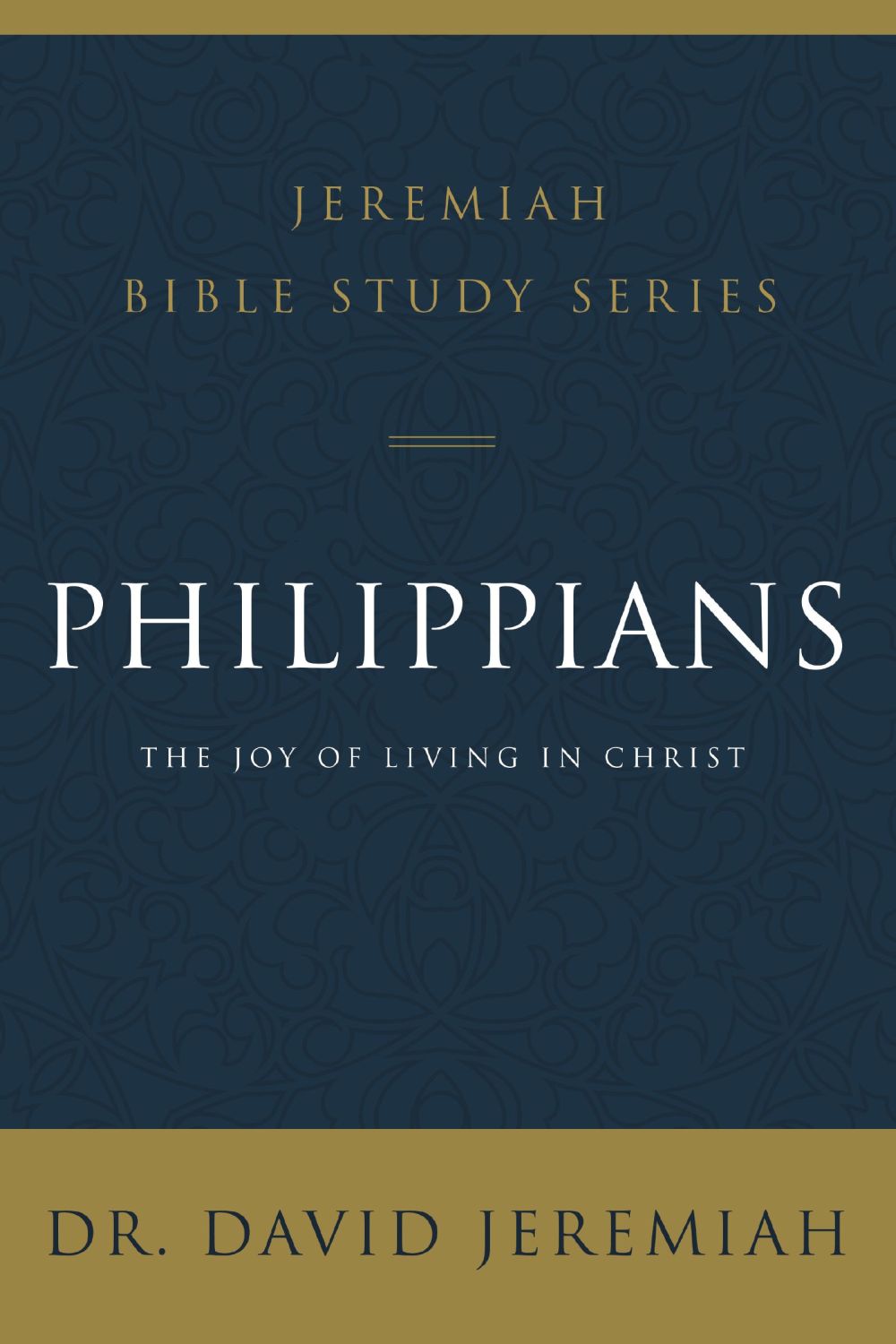 Philippians: The Joy of Living in Christ (Jeremiah Bible Study Series)