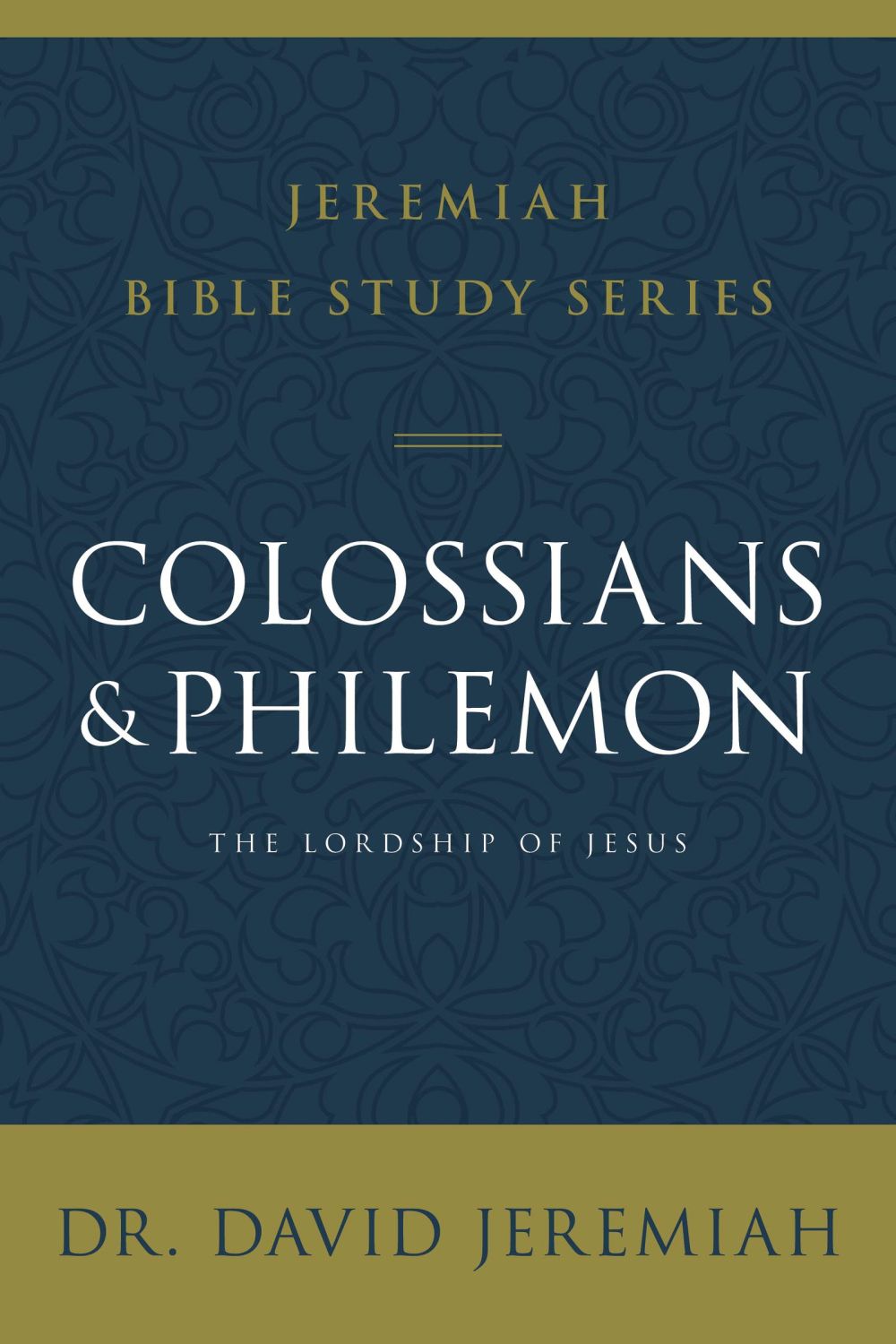 Colossians and Philemon: The Lordship of Jesus (Jeremiah Bible Study Series)