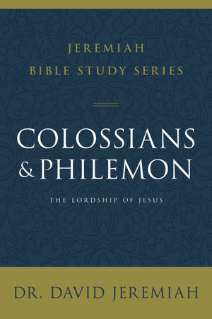 Colossians and Philemon: The Lordship of Jesus (Jeremiah Bible Study Series)