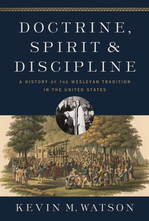 Doctrine, Spirit, and Discipline: A History of the Wesleyan Tradition in the United States *Very Good*