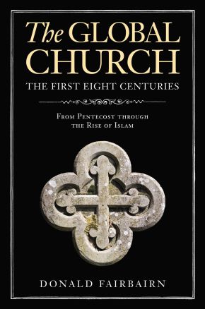 The Global Church---The First Eight Centuries: From Pentecost through the Rise of Islam