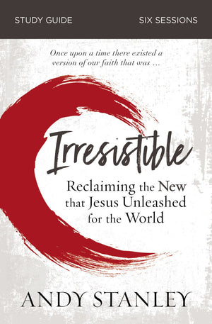 Irresistible Study Guide: Reclaiming the New That Jesus Unleashed for the World