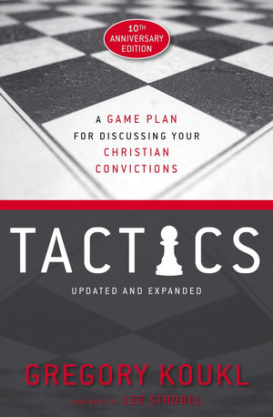 Tactics, 10th Anniversary Edition: A Game Plan for Discussing Your Christian Convictions