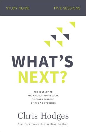 What's Next? Study Guide: The Journey to Know God, Find Freedom, Discover Purpose, and Make a Difference *Very Good*