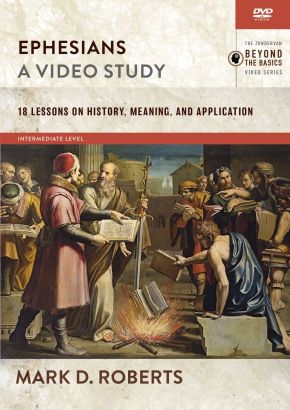 Ephesians, A Video Study: 18 Lessons on History, Meaning, and Application