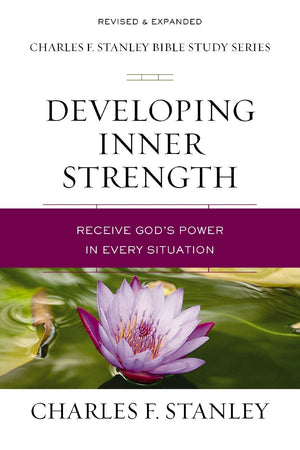Developing Inner Strength: Receive God's Power in Every Situation (Charles F. Stanley Bible Study Series)