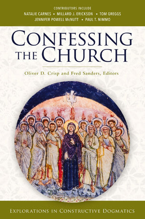 Confessing the Church: Explorations in Constructive Dogmatics (Los Angeles Theology Conference Series)