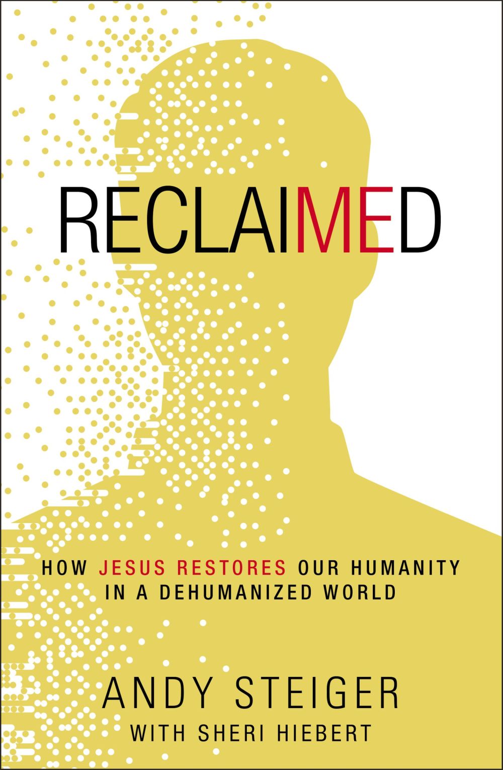 Reclaimed: How Jesus Restores Our Humanity in a Dehumanized World