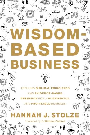 Wisdom-Based Business: Applying Biblical Principles and Evidence-Based Research for a Purposeful and Profitable Business