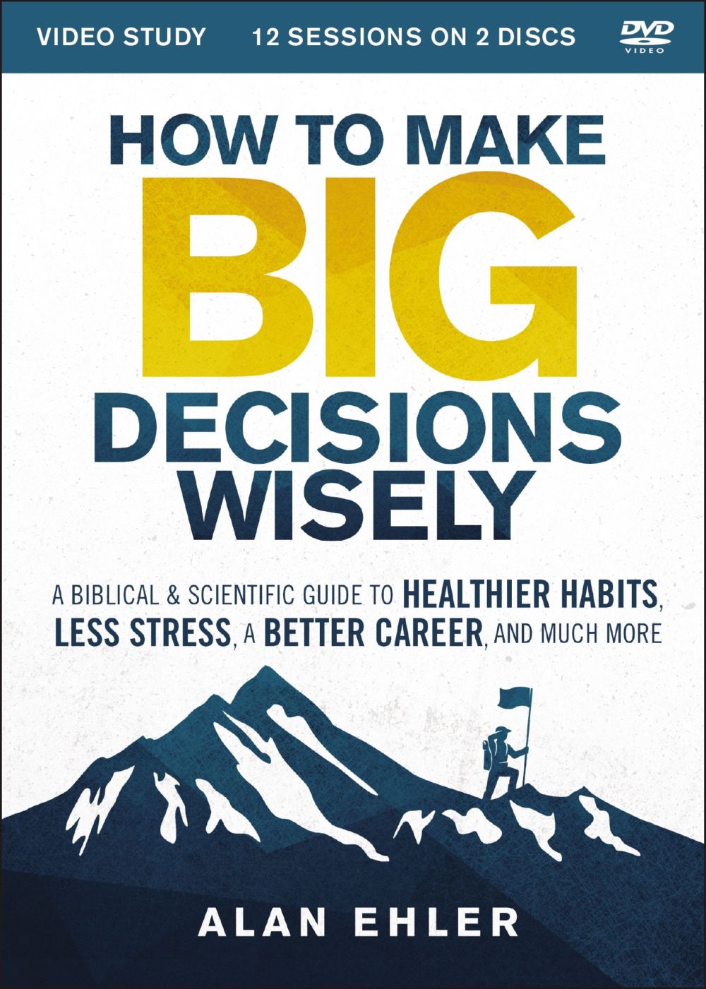 How to Make Big Decisions Wisely Video Study: A Biblical and Scientific Guide to Healthier Habits, Less Stress, A Better Career, and Much More