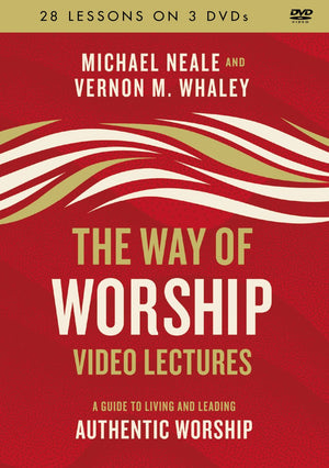 The Way of Worship Video Lectures: A Guide to Living and Leading Authentic Worship