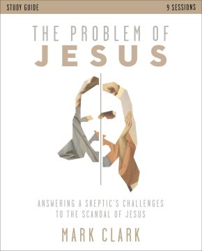 The Problem of Jesus Study Guide: Answering a Skeptic's Challenges to the Scandal of Jesus *Very Good*