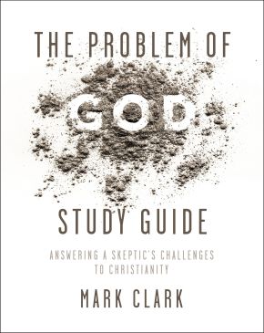 The Problem of God Study Guide: Answering a Skeptic's Challenges to Christianity