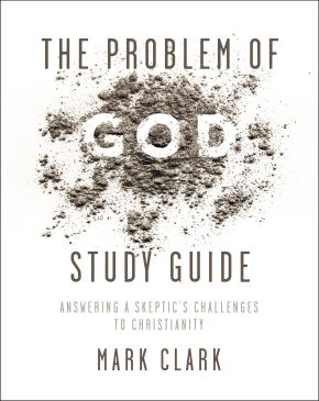 The Problem of God Study Guide: Answering a Skeptic'€™s Challenges to Christianity