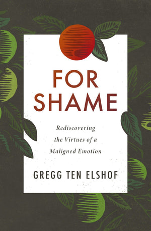 For Shame: Rediscovering the Virtues of a Maligned Emotion *Very Good*