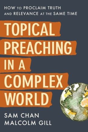 Topical Preaching in a Complex World: How to Proclaim Truth and Relevance at the Same Time *Very Good*