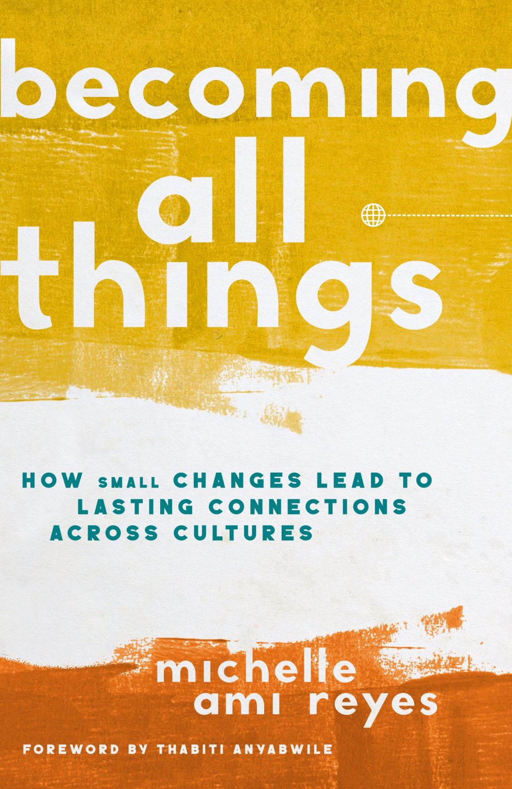 Becoming All Things: How Small Changes Lead To Lasting Connections Across Cultures