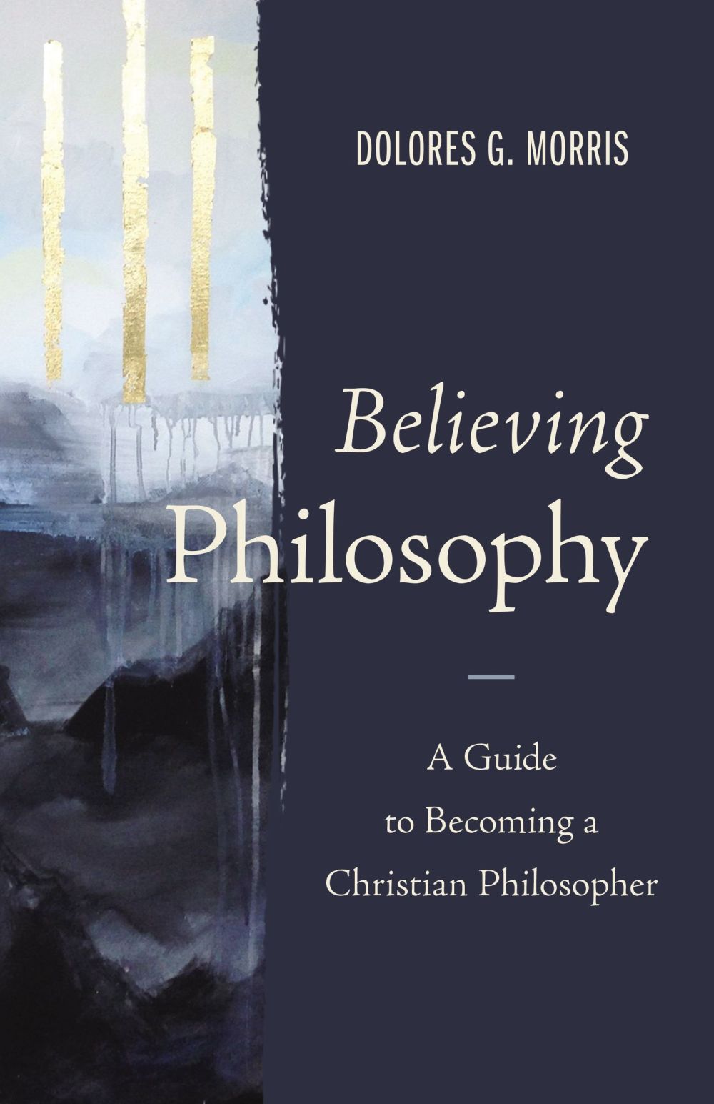 Believing Philosophy: A Guide to Becoming a Christian Philosopher *Very Good*