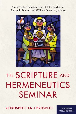 The Scripture and Hermeneutics Seminar, 25th Anniversary: Retrospect and Prospect (The Scripture Collective Series)