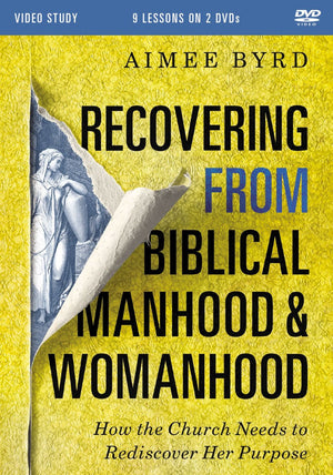 Recovering from Biblical Manhood and Womanhood Video Study: How the Church Needs to Rediscover Her Purpose