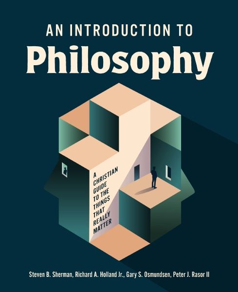 An Introduction to Philosophy: A Christian Guide to the Things that Really Matter