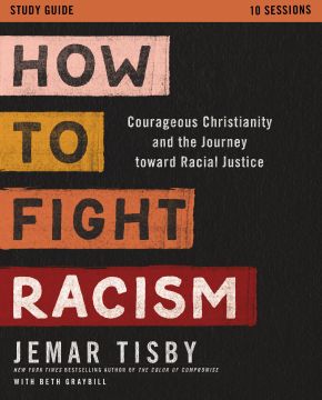 How to Fight Racism Study Guide: Courageous Christianity and the Journey Toward Racial Justice *Very Good*