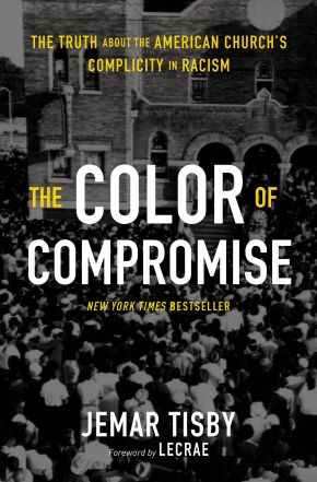 The Color of Compromise: The Truth about the American Church'€™s Complicity in Racism