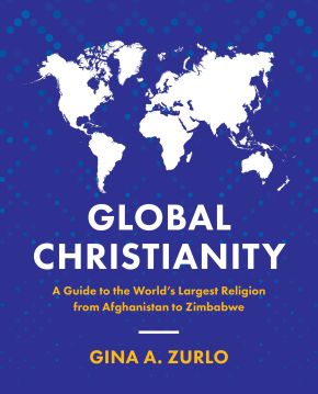 Global Christianity: A Guide to the World's Largest Religion from Afghanistan to Zimbabwe