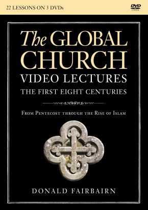 The Global Church---The First Eight Centuries Video Lectures: From Pentecost through the Rise of Islam