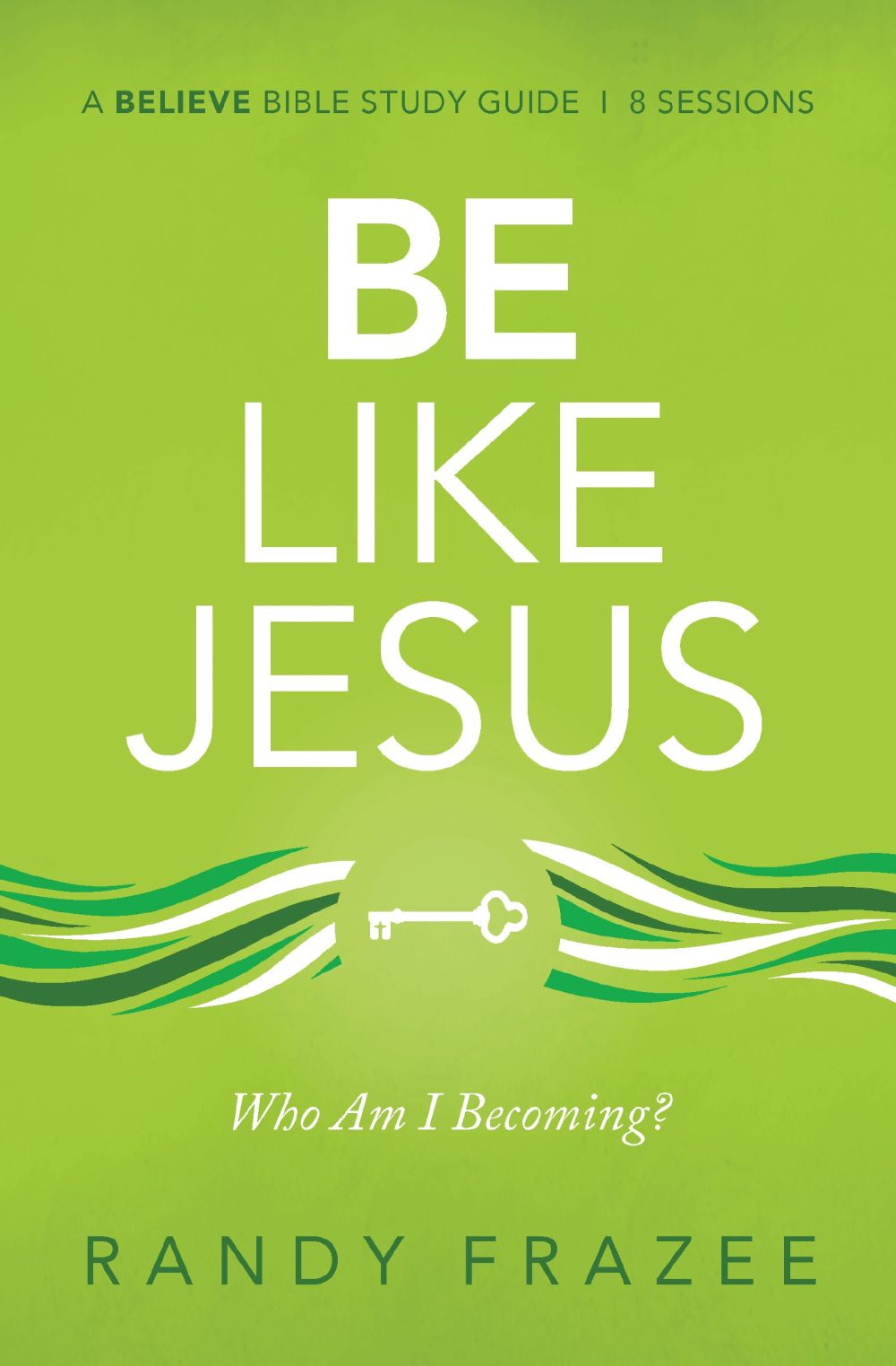 Be Like Jesus Study Guide: Am I Becoming the Person God Wants Me to Be? (Believe Bible Study Series)