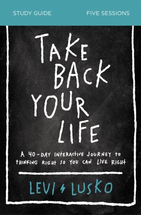 Take Back Your Life Study Guide: A 40-Day Interactive Journey to Thinking Right So You Can Live Right