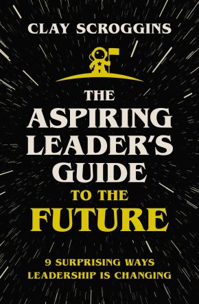 The Aspiring Leader's Guide to the Future: 9 Surprising Ways Leadership is Changing *Very Good*