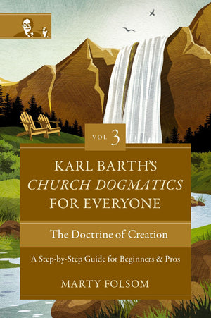 Karl Barth's Church Dogmatics for Everyone, Volume 3---The Doctrine of Creation: A Step-by-Step Guide for Beginners and Pros (3)
