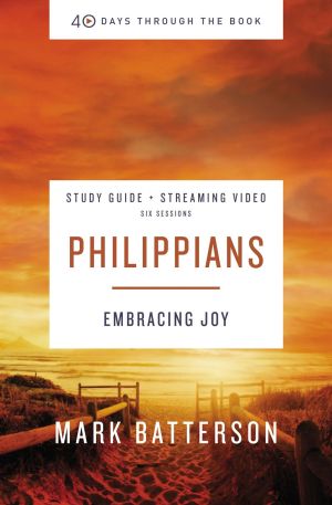 Philippians Bible Study Guide plus Streaming Video: Embracing Joy (40 Days Through the Book)