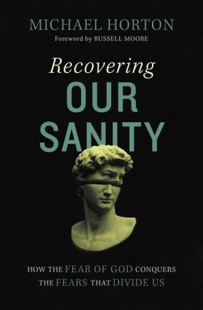 Recovering Our Sanity: How the Fear of God Conquers the Fears that Divide Us *Very Good*