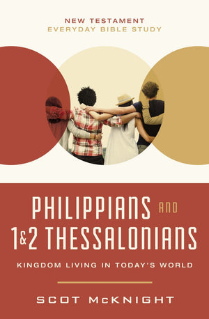 Philippians and 1 and 2 Thessalonians: Kingdom Living in Today's World (New Testament Everyday Bible Study Series)