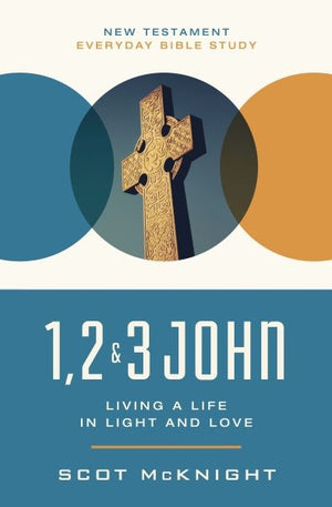 1, 2, 3 John: Living a Life in Light and Love (New Testament Everyday Bible Study Series)