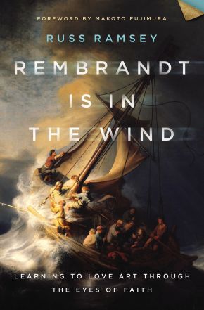 Rembrandt Is in the Wind: Learning to Love Art through the Eyes of Faith *Very Good*
