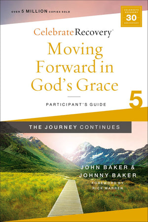 Moving Forward in God's Grace: The Journey Continues, Participant's Guide 5: A Recovery Program Based on Eight Principles from the Beatitudes (Celebrate Recovery) *Very Good*
