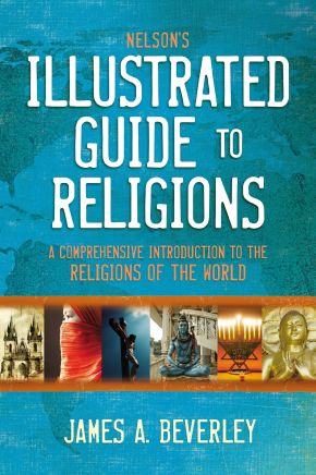 Nelson's Illustrated Guide to Religions: A Comprehensive Introduction to the Religions of the World